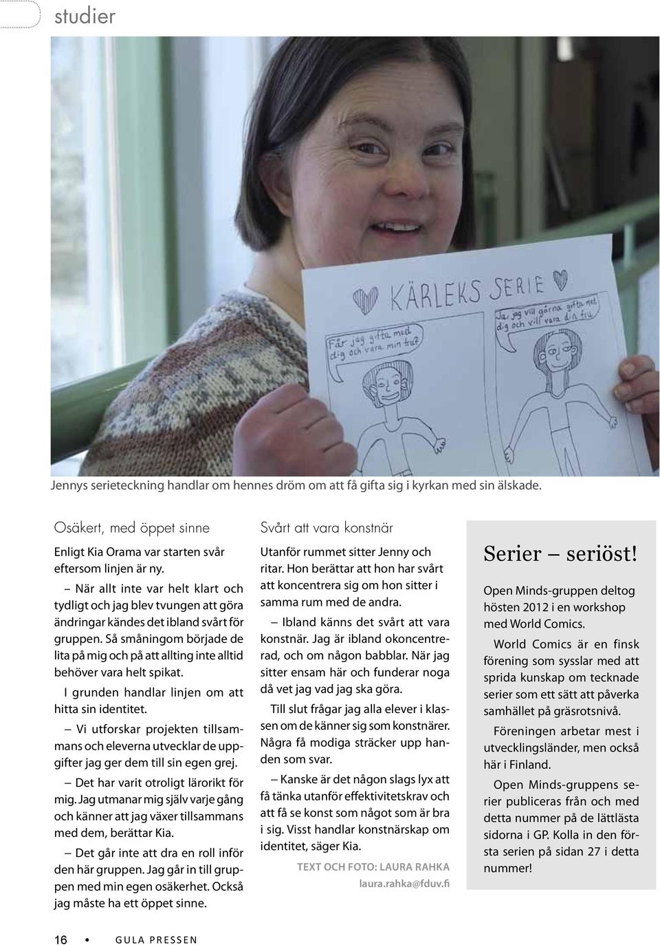 Så småningom började de lita på mig och på att allting inte alltid behöver vara helt spikat. I grunden handlar linjen om att hitta sin identitet.