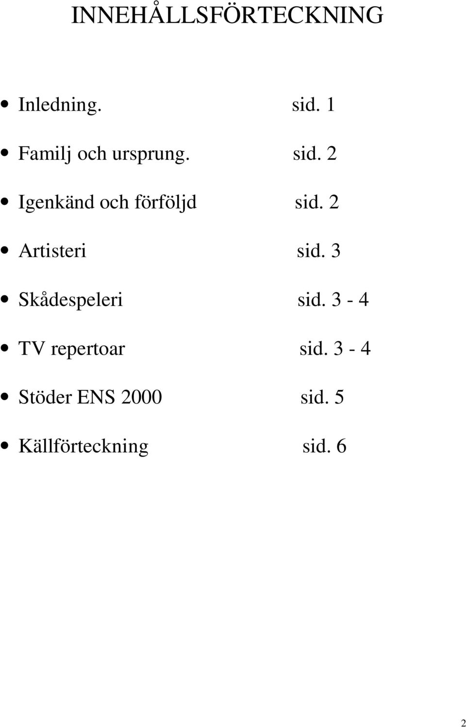 2 Igenkänd och förföljd sid. 2 Artisteri sid.