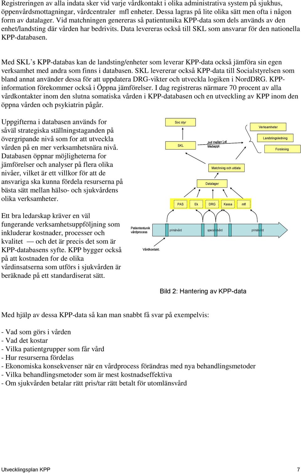 Data levereras också till SKL som ansvarar för den nationella KPP-databasen.
