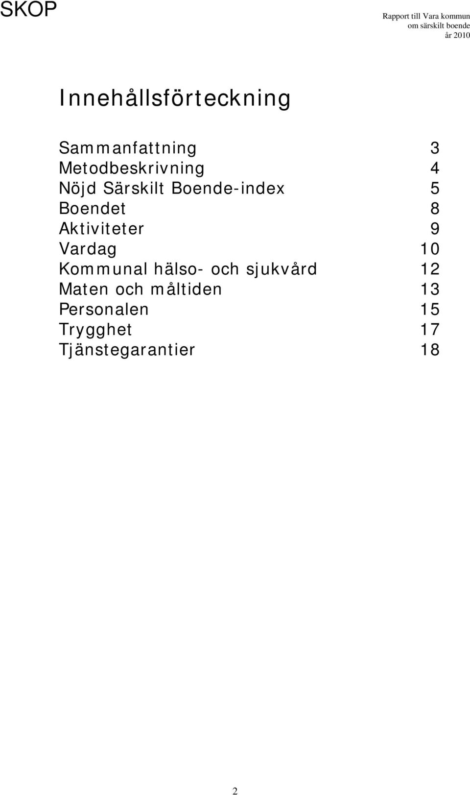 Vardag 10 Kommunal hälso- och sjukvård 12 Maten och