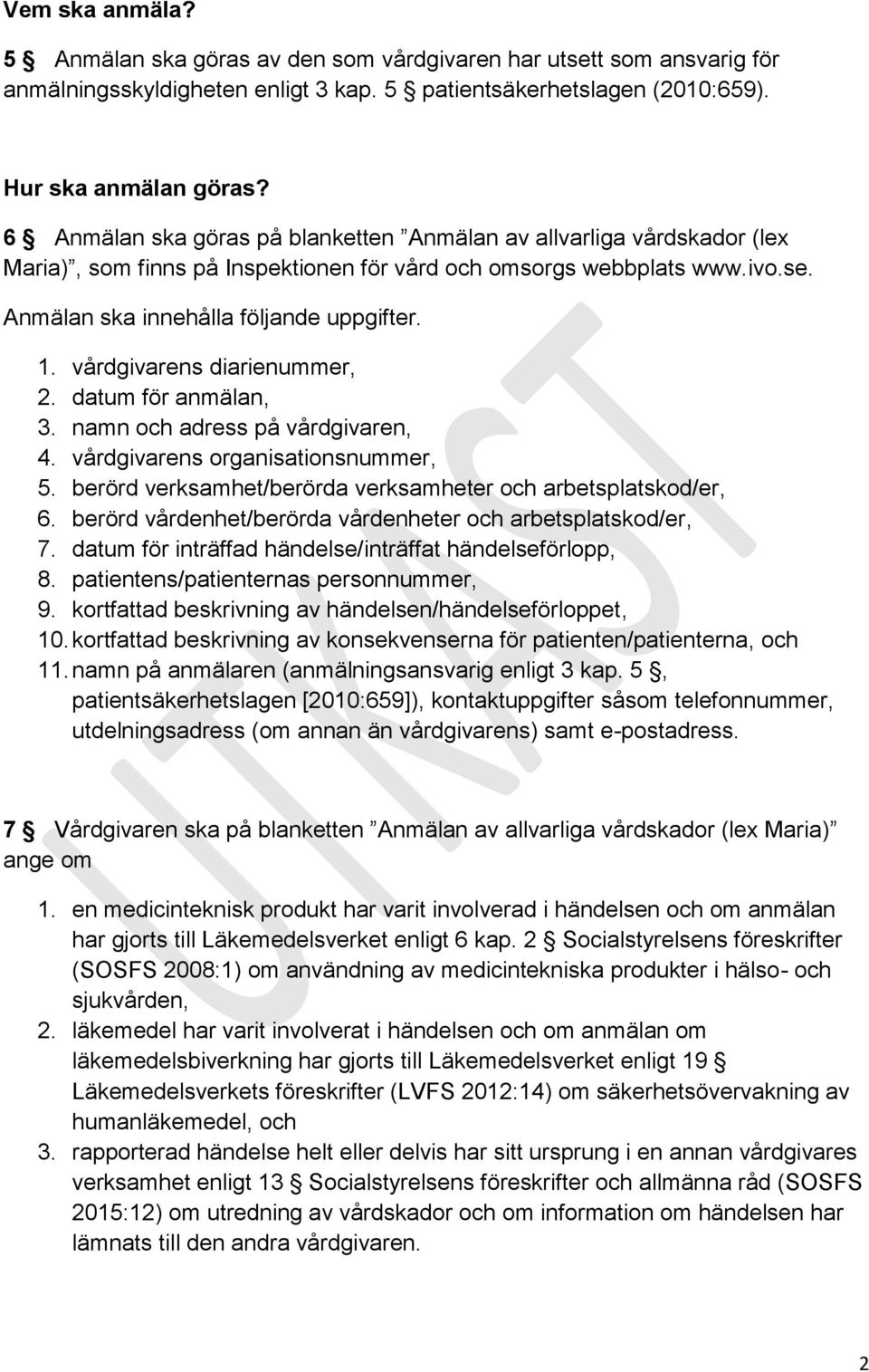 vårdgivarens diarienummer, 2. datum för anmälan, 3. namn och adress på vårdgivaren, 4. vårdgivarens organisationsnummer, 5. berörd verksamhet/berörda verksamheter och arbetsplatskod/er, 6.