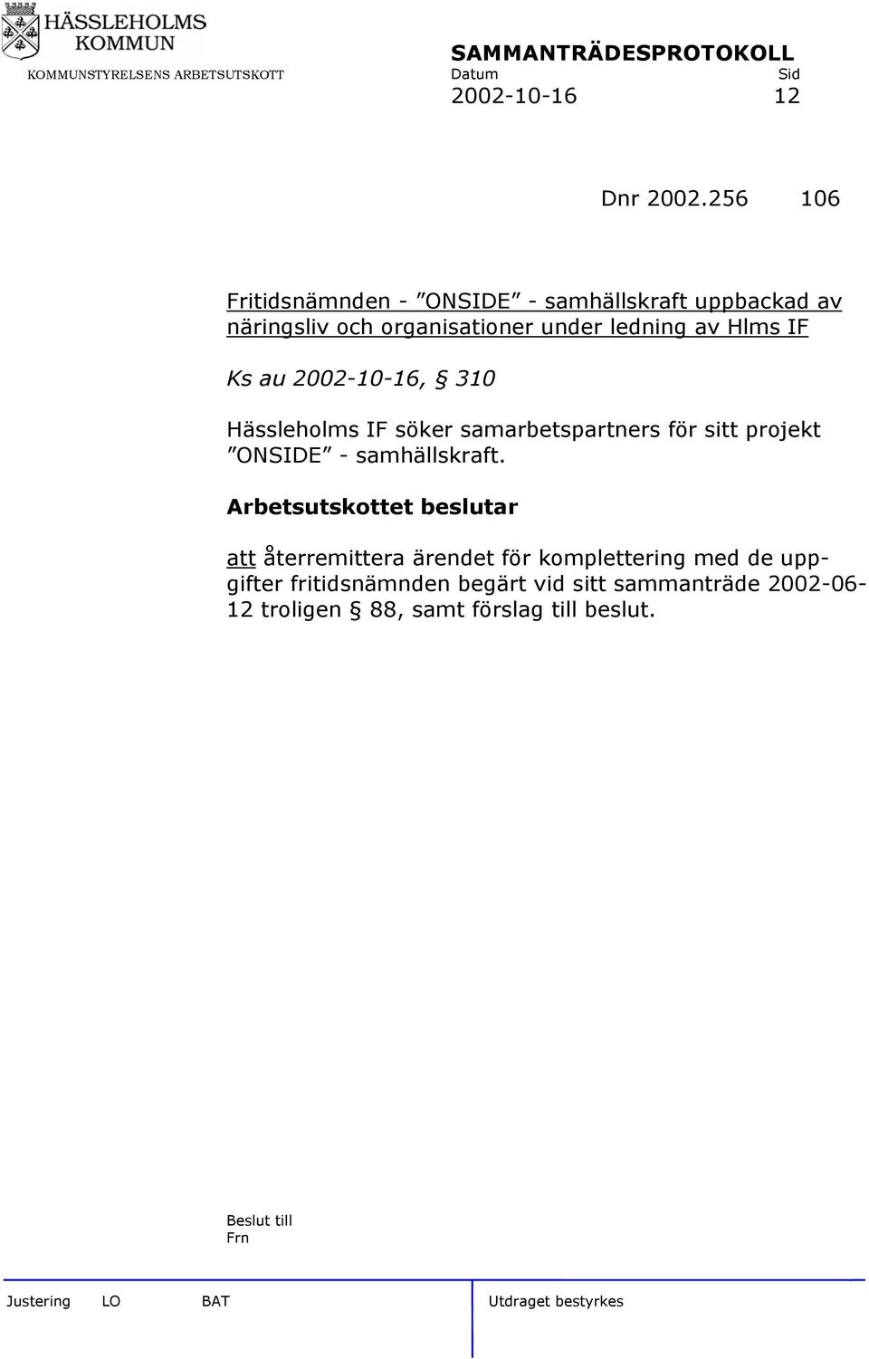 ledning av Hlms IF Ks au 2002-10-16, 310 Hässleholms IF söker samarbetspartners för sitt projekt