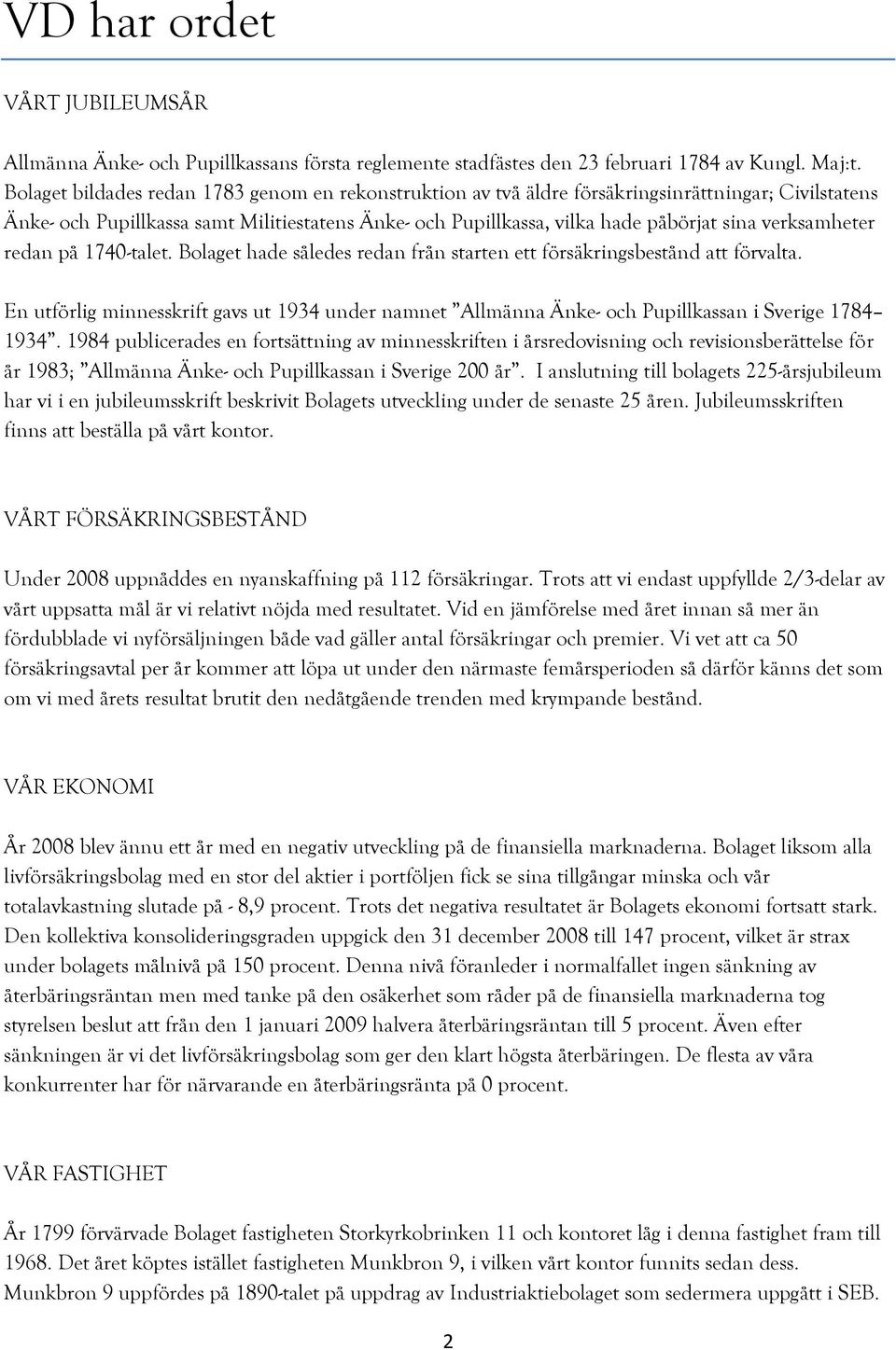 verksamheter redan på 1740-talet. Bolaget hade således redan från starten ett försäkringsbestånd att förvalta.