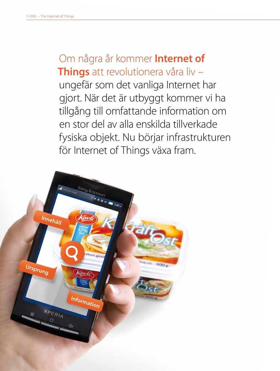 När det är utbyggt kommer vi ha tillgång till omfattande information om en stor