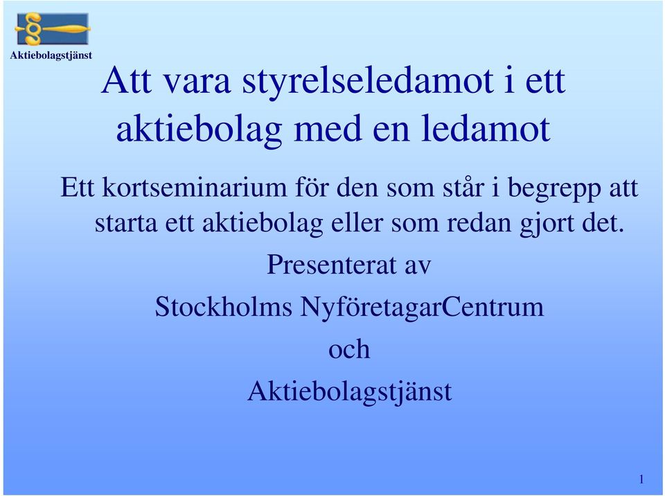 att starta ett aktiebolag eller som redan gjort det.