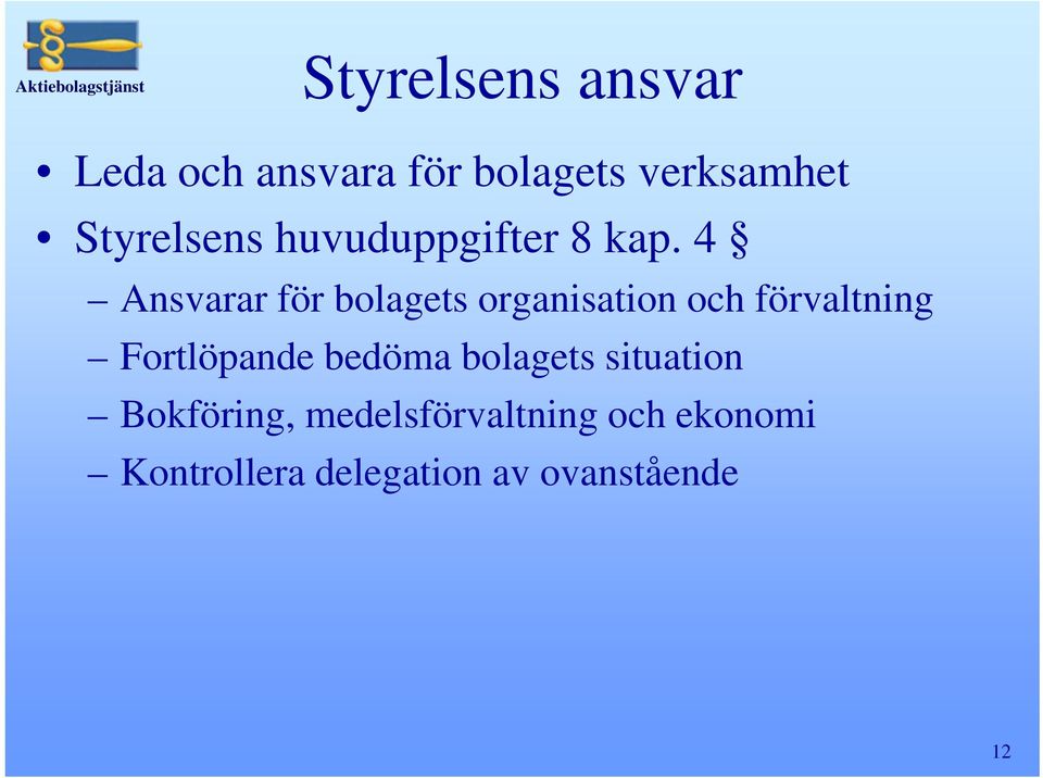 4 Ansvarar för bolagets organisation och förvaltning Fortlöpande