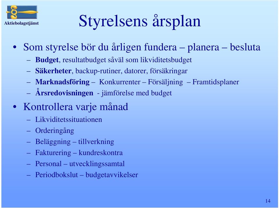 Framtidsplaner Årsredovisningen - jämförelse med budget Kontrollera varje månad Likviditetssituationen