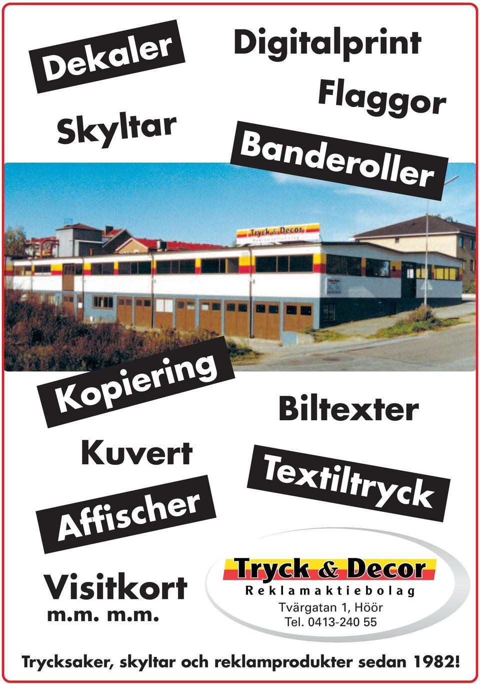 m. m.m. Biltexter Textiltryck Tvärgatan 1, Höör Tel.