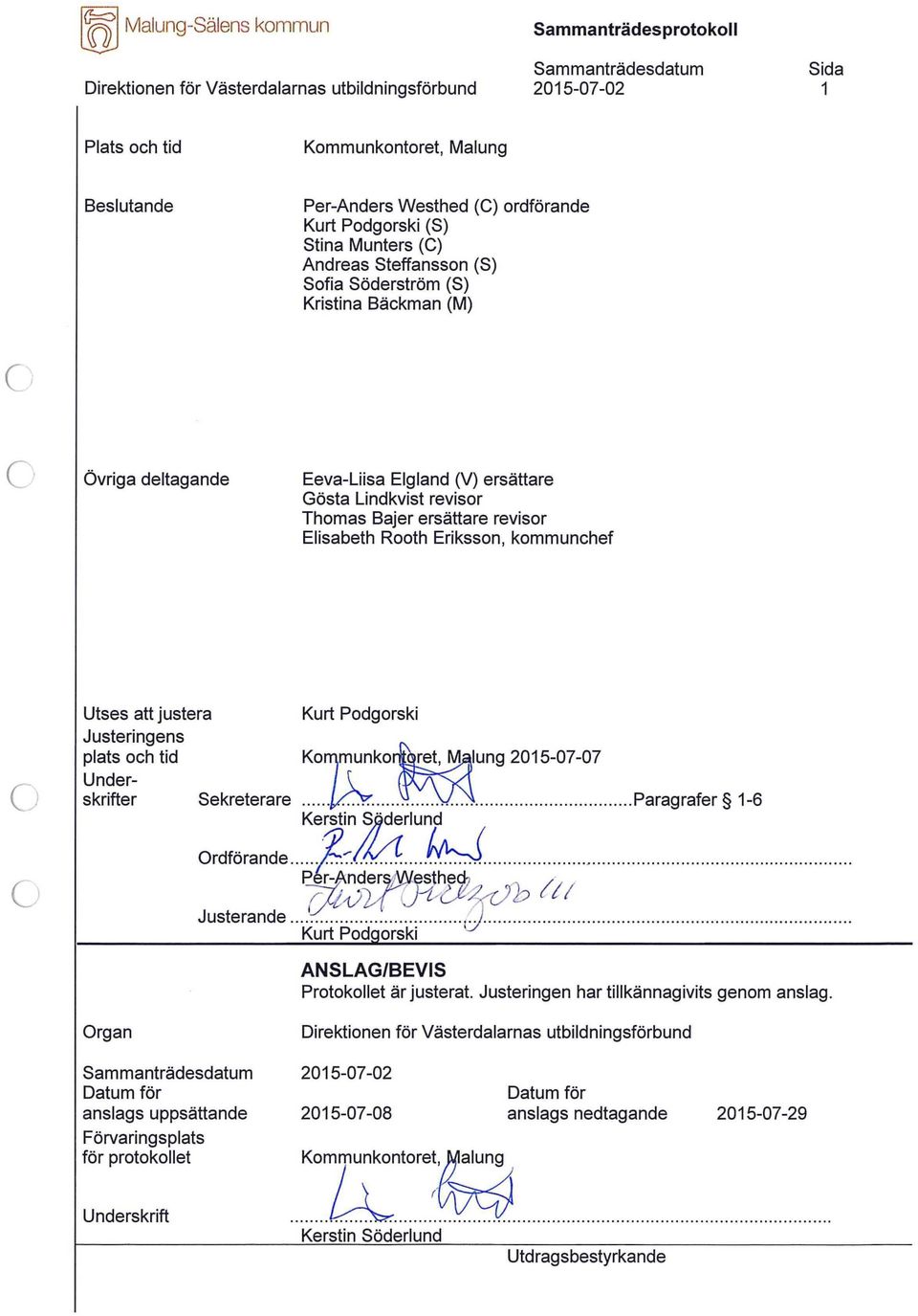 Eriksson, kommunchef Utses att justera Kurt Podgorski Justeringens plats och tid Kommunkontoret, Malung 2015-07-07 Under- [ (fv\s\\ skrifter Sekreterare.v.3.