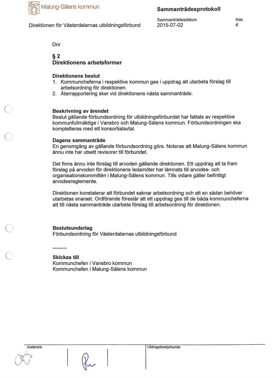 Beskrivning av ärendet Beslut gällande förbundsordning för utbildningsförbundet har fattats av respektive kommunfullmäktige i Vansbro och Malung-Sälens kommun.