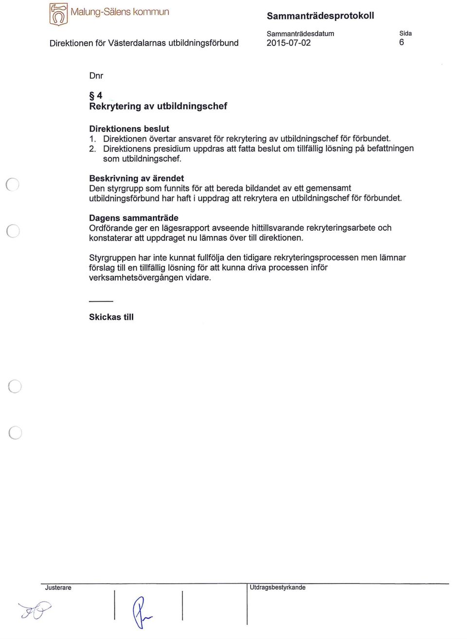 Beskrivning av ärendet Den styrgrupp som funnits för att bereda bildandet av ett gemensamt utbildningsförbund har haft i uppdrag att rekrytera en utbildningschef för förbundet.