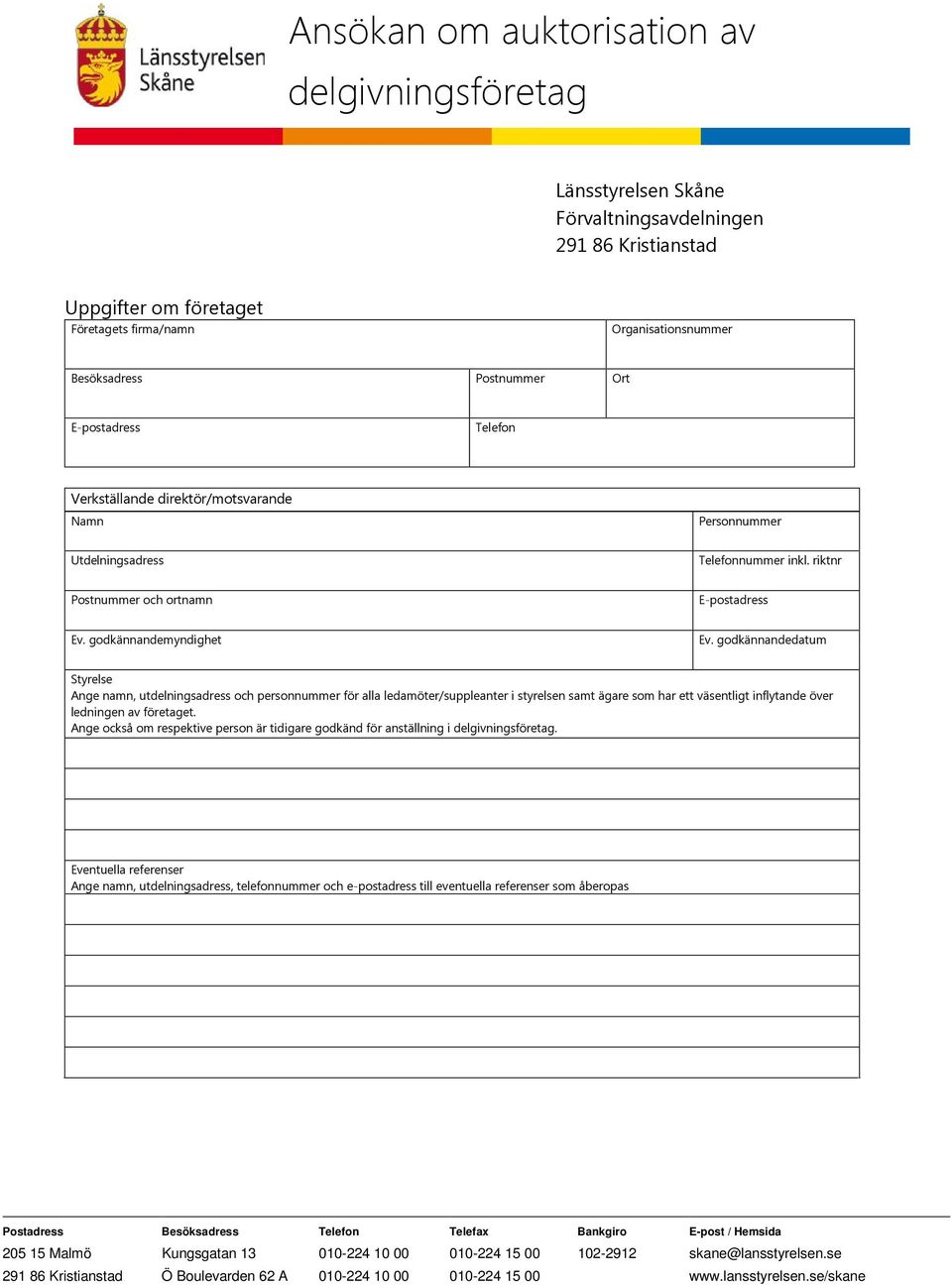 godkännandedatum Styrelse Ange namn, utdelningsadress och personnummer för alla ledamöter/suppleanter i styrelsen samt ägare som har ett väsentligt inflytande över ledningen av företaget.