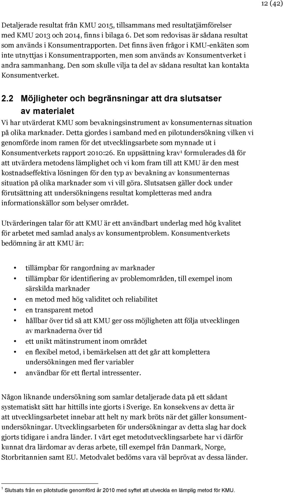 Den som skulle vilja ta del av sådana resultat kan kontakta Konsumentverket. 2.