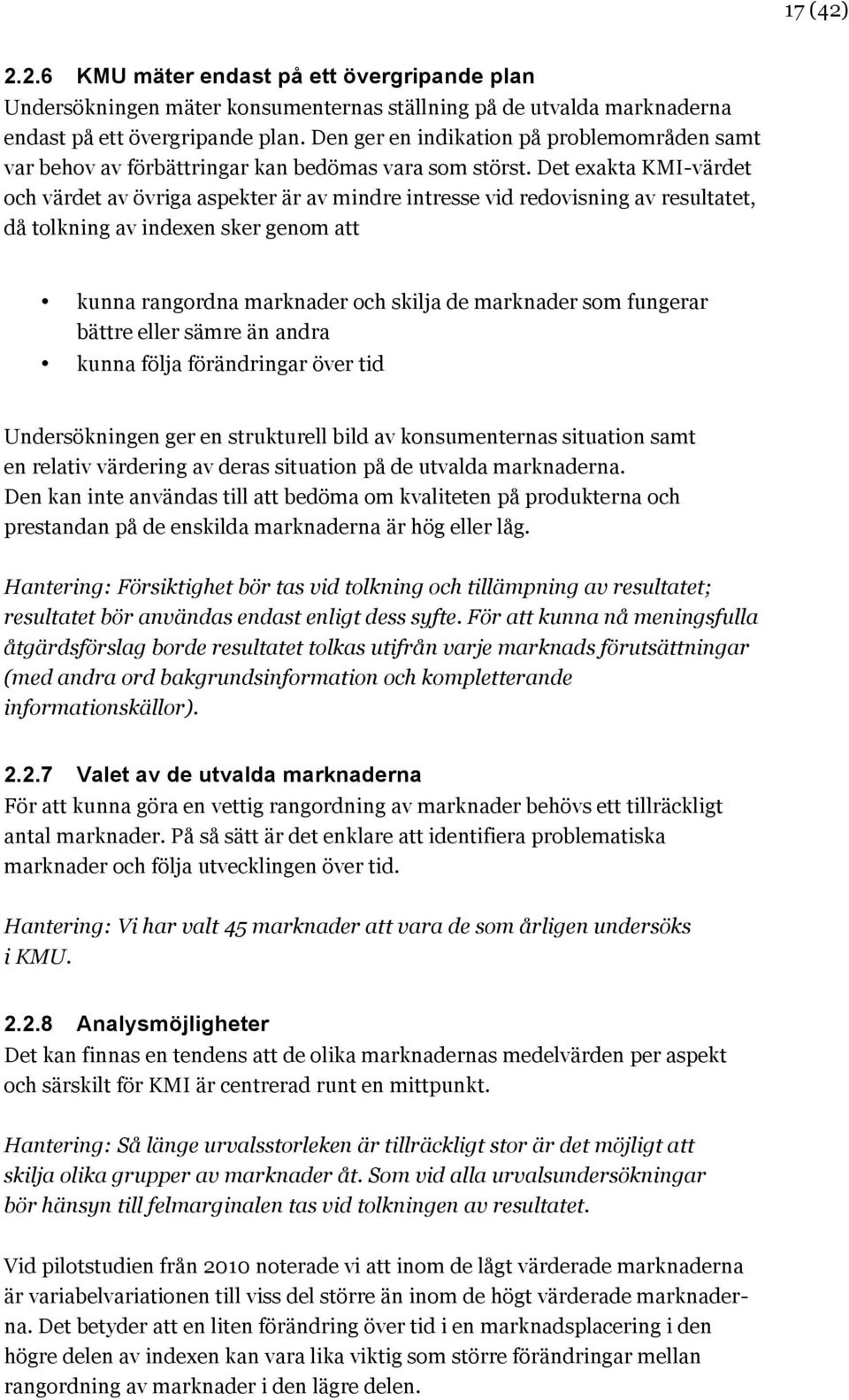 Det exakta KMI-värdet och värdet av övriga aspekter är av mindre intresse vid redovisning av resultatet, då tolkning av indexen sker genom att kunna rangordna marknader och skilja de marknader som