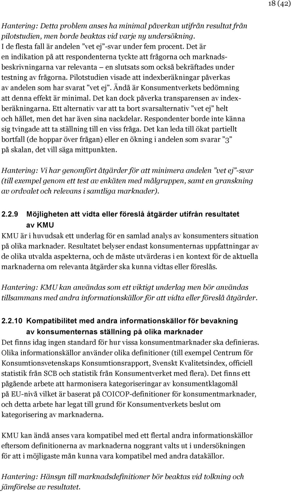 Pilotstudien visade att indexberäkningar påverkas av andelen som har svarat vet ej. Ändå är Konsumentverkets bedömning att denna effekt är minimal.