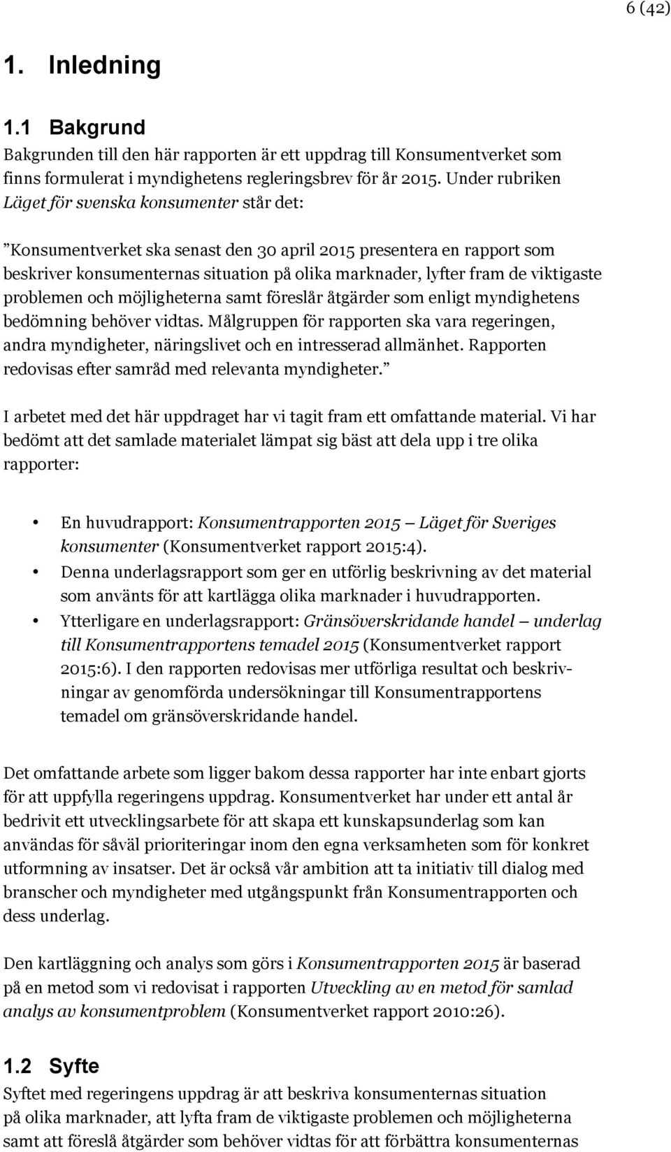 viktigaste problemen och möjligheterna samt föreslår åtgärder som enligt myndighetens bedömning behöver vidtas.