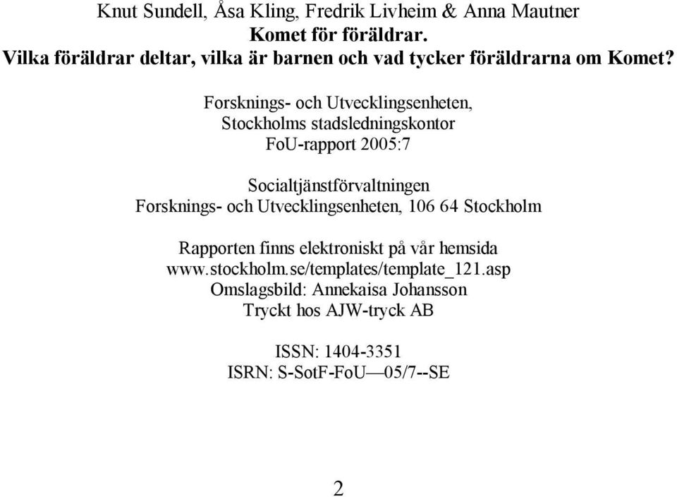 Forsknings- och Utvecklingsenheten, Stockholms stadsledningskontor FoU-rapport 2005:7 Socialtjänstförvaltningen Forsknings-