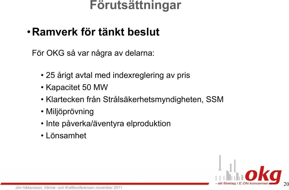 Kapacitet 50 MW Klartecken från Strålsäkerhetsmyndigheten,