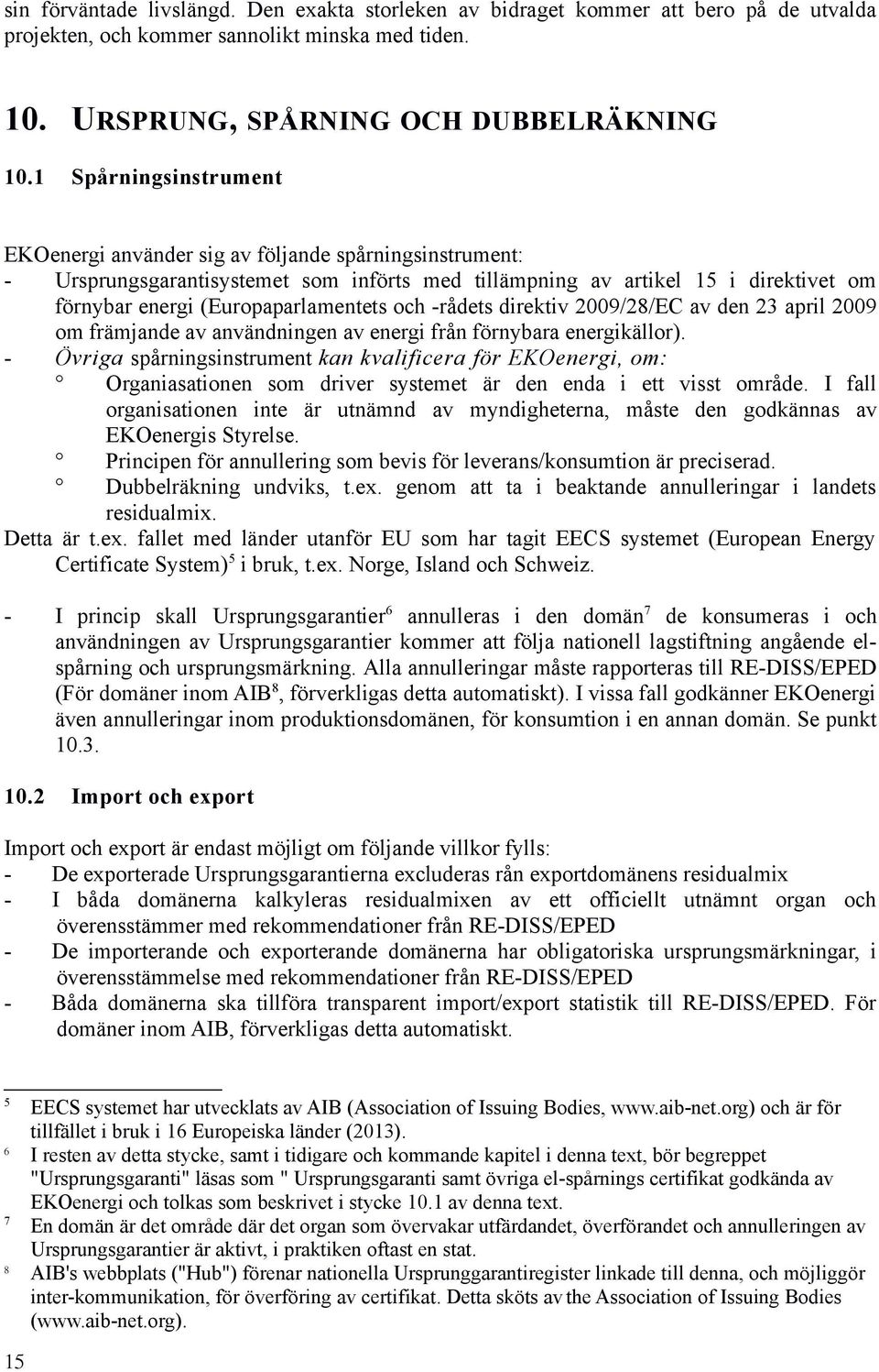 och -rådets direktiv 2009/28/EC av den 23 april 2009 om främjande av användningen av energi från förnybara energikällor).