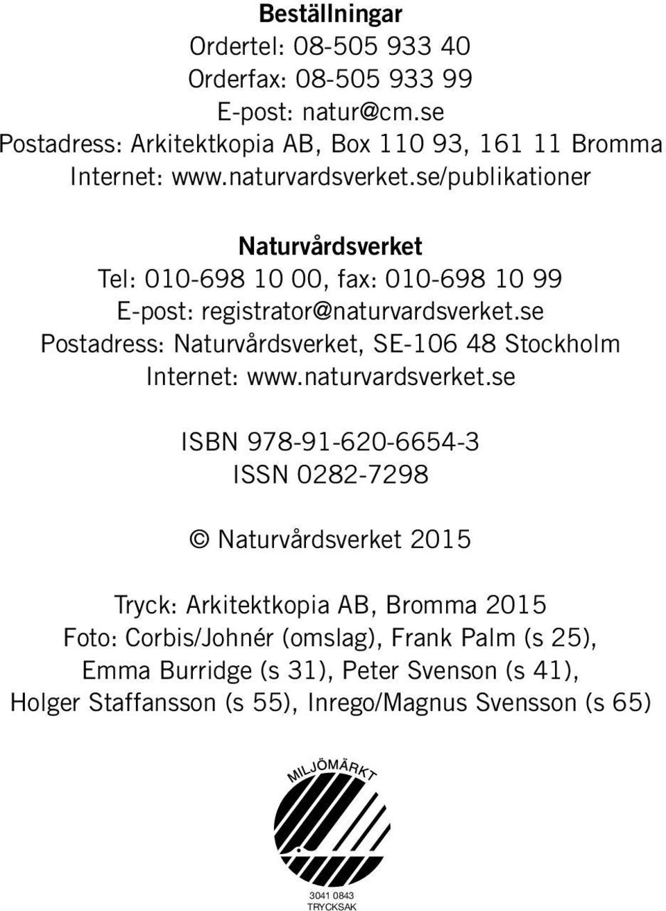 se Postadress: Naturvårdsverket, SE-106 48 Stockholm Internet: www.naturvardsverket.