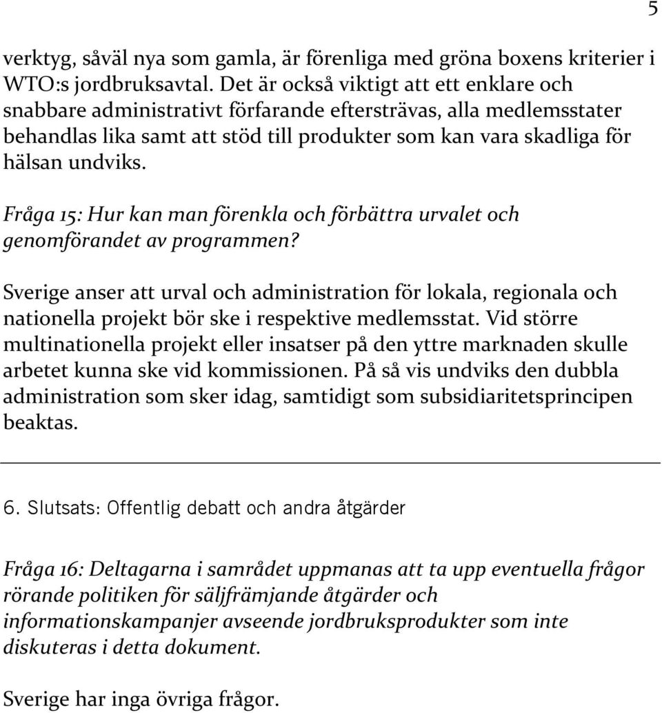 Fråga 15: Hur kan man förenkla och förbättra urvalet och genomförandet av programmen?