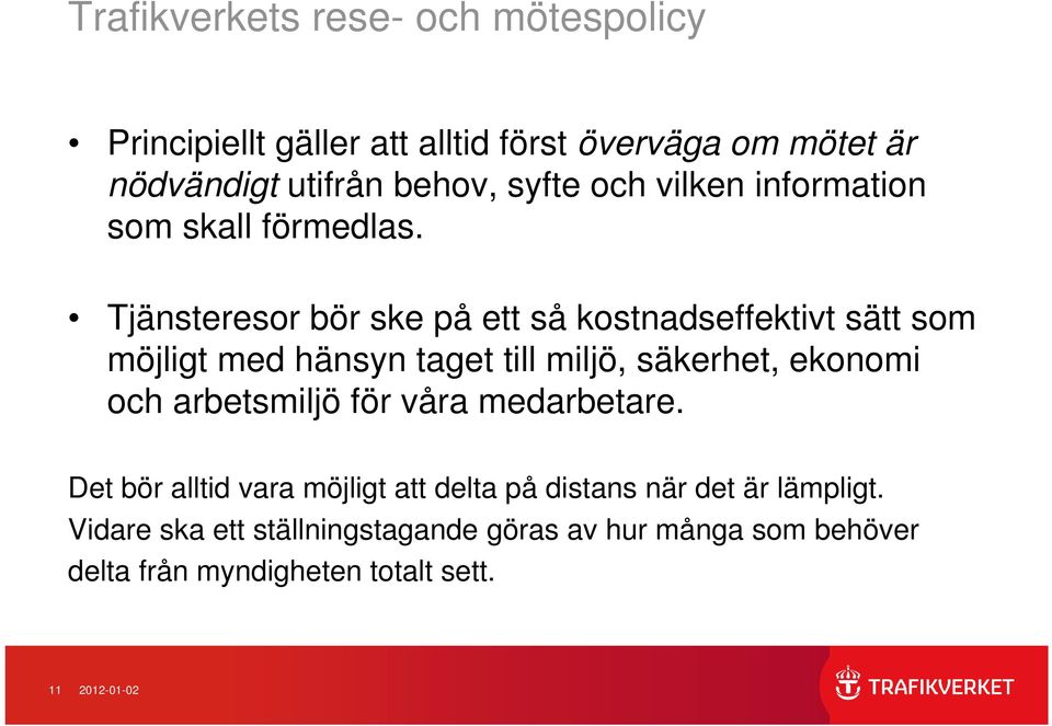 Tjänsteresor bör ske på ett så kostnadseffektivt sätt som möjligt med hänsyn taget till miljö, säkerhet, ekonomi och