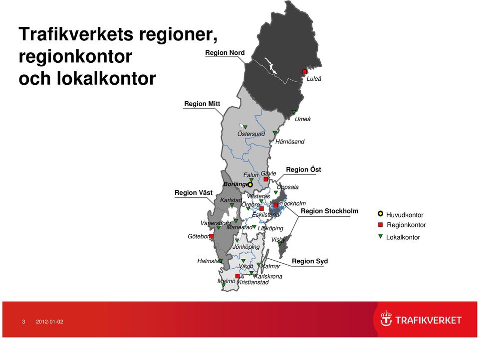 Eskilstuna Region Stockholm Vänersborg Mariestad Linköping Göteborg Visby Jönköping Huvudkontor