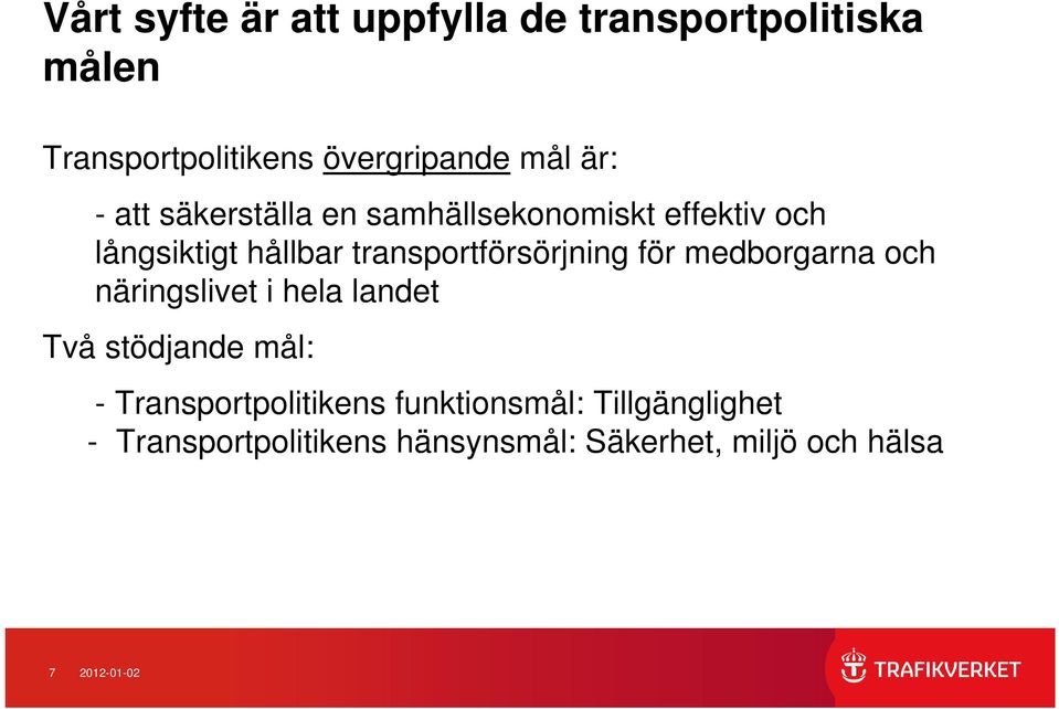 transportförsörjning för medborgarna och näringslivet i hela landet Två stödjande mål: -