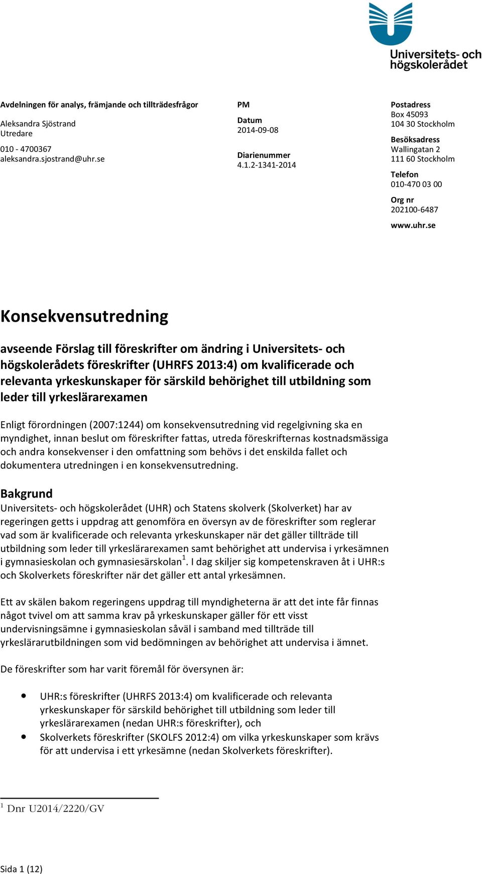 uhr.se Konsekvensutredning avseende Förslag till föreskrifter om ändring i Universitets- och högskolerådets föreskrifter (UHRFS 2013:4) om kvalificerade och relevanta yrkeskunskaper för särskild