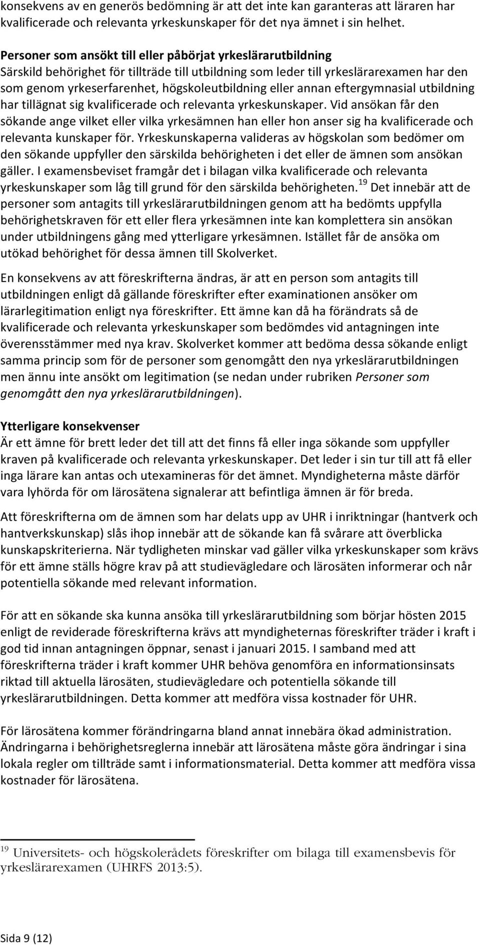 eller annan eftergymnasial utbildning har tillägnat sig kvalificerade och relevanta yrkeskunskaper.