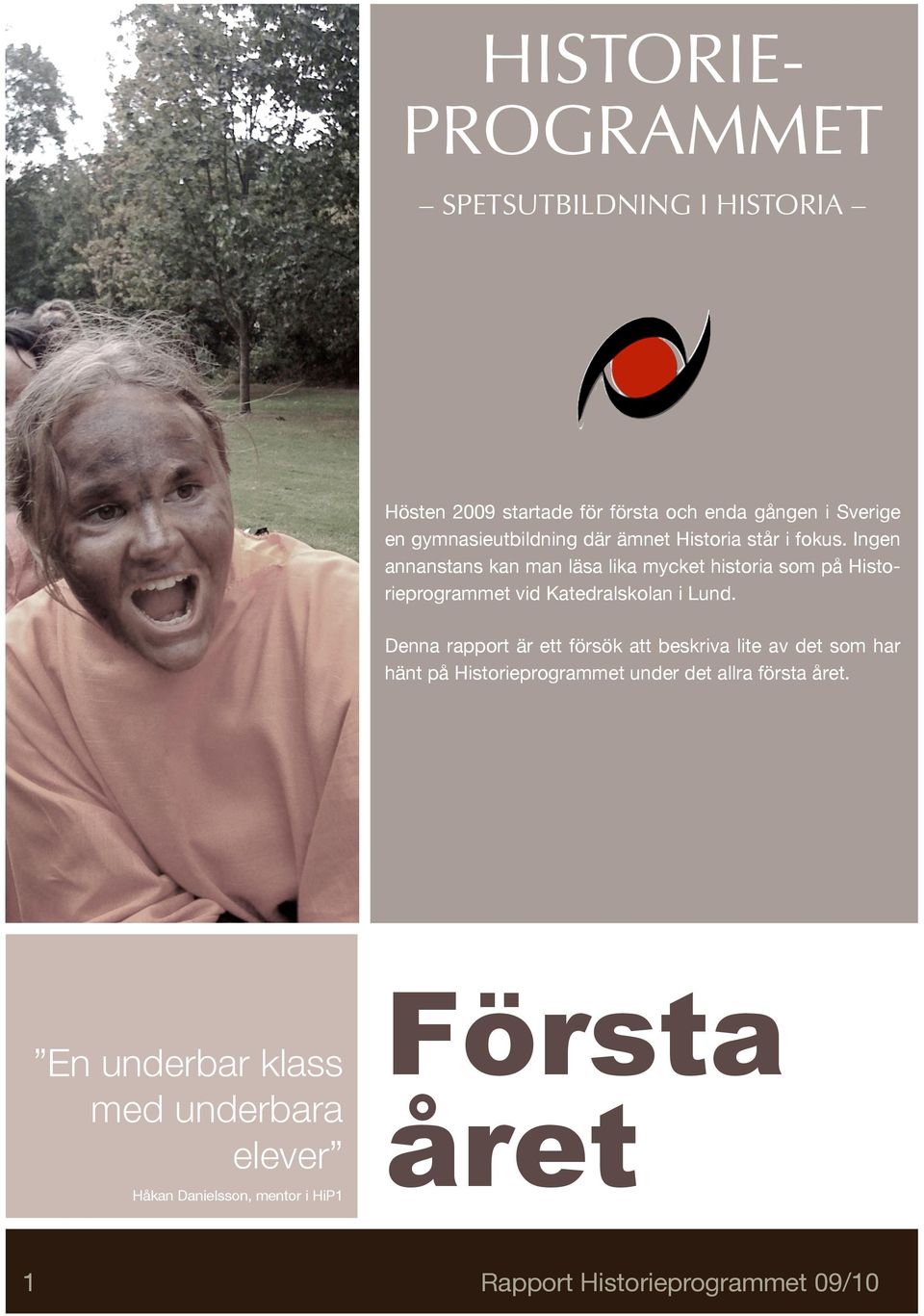 Ingen annanstans kan man läsa lika mycket historia som på Historieprogrammet vid Katedralskolan i Lund.