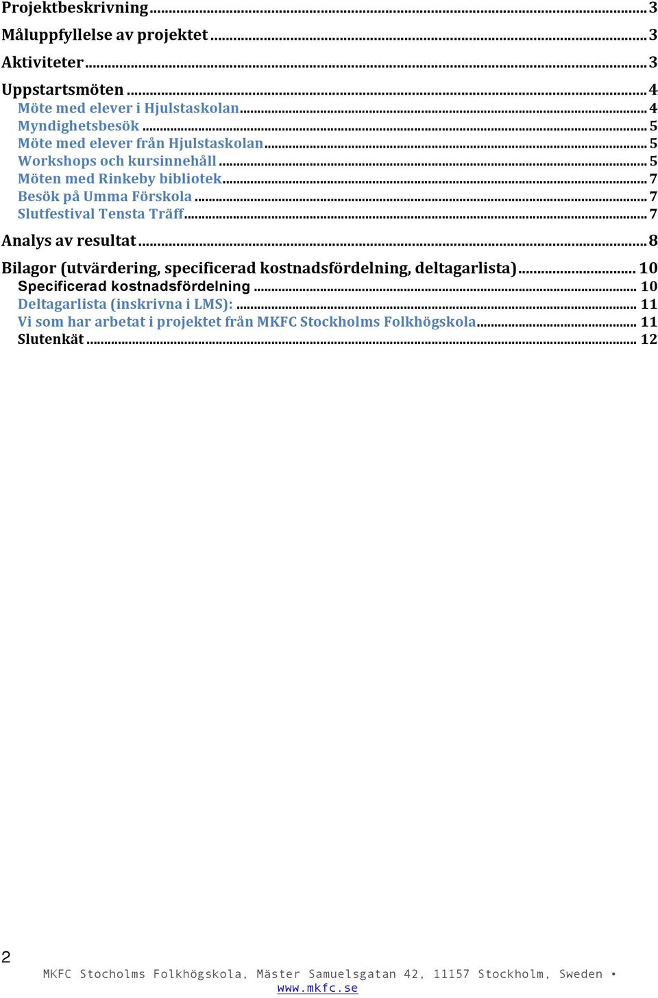 .. 7 Slutfestival Tensta Träff... 7 Analys av resultat... 8 Bilagor (utvärdering, specificerad kostnadsfördelning, deltagarlista).
