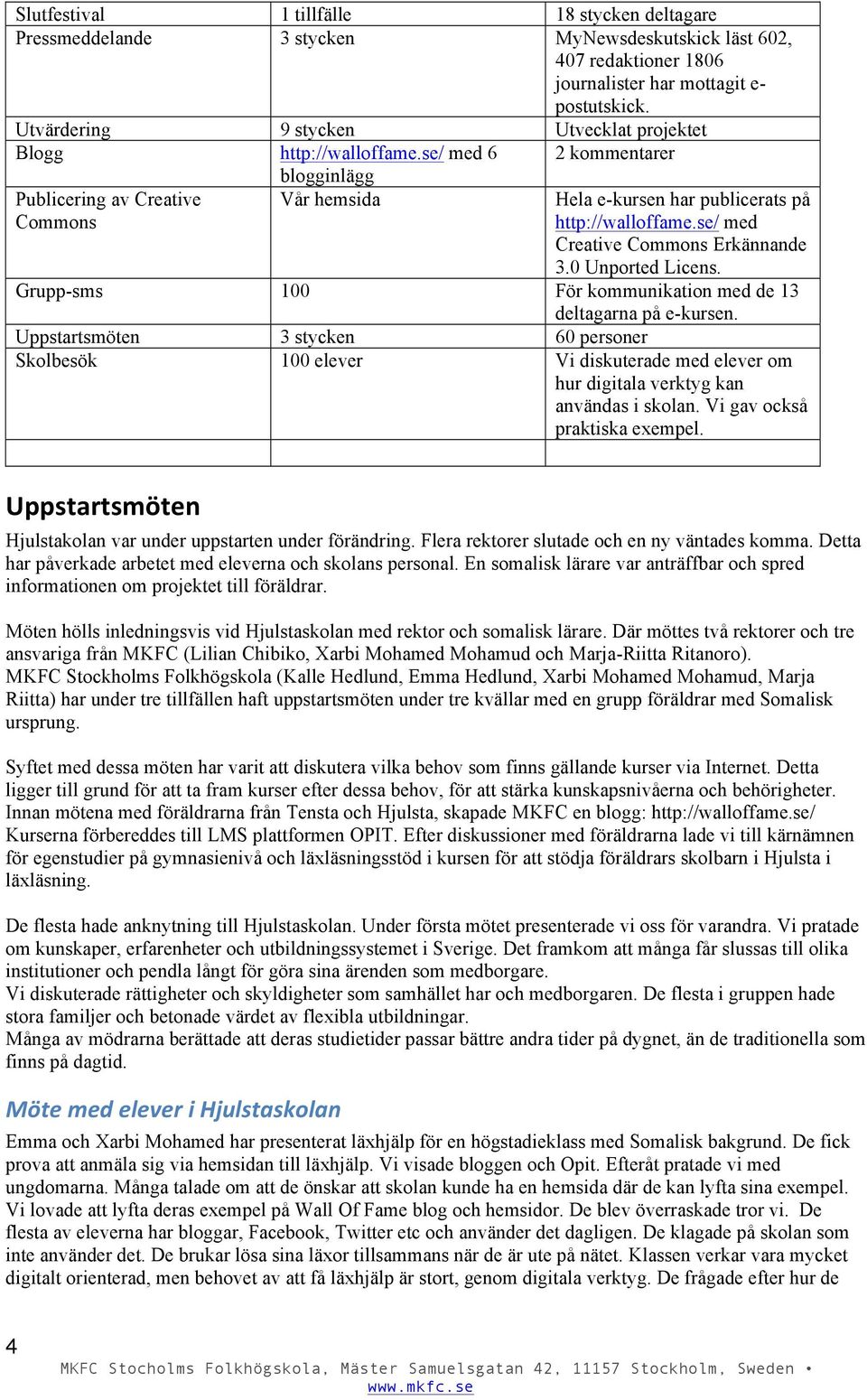se/ med Creative Commons Erkännande 3.0 Unported Licens. Grupp-sms 100 För kommunikation med de 13 deltagarna på e-kursen.