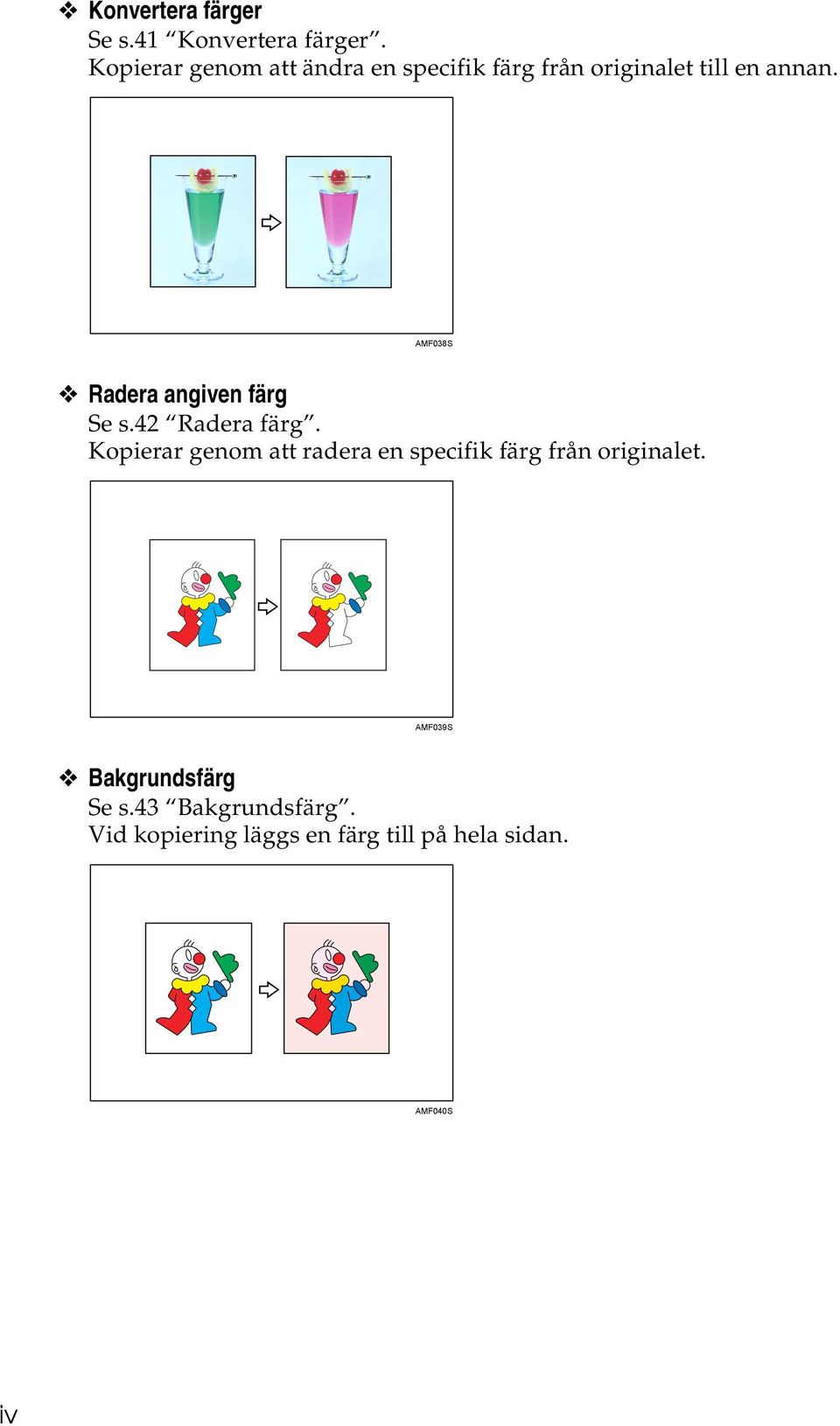 AMF038S Radera angiven färg Se s.4 Radera färg.