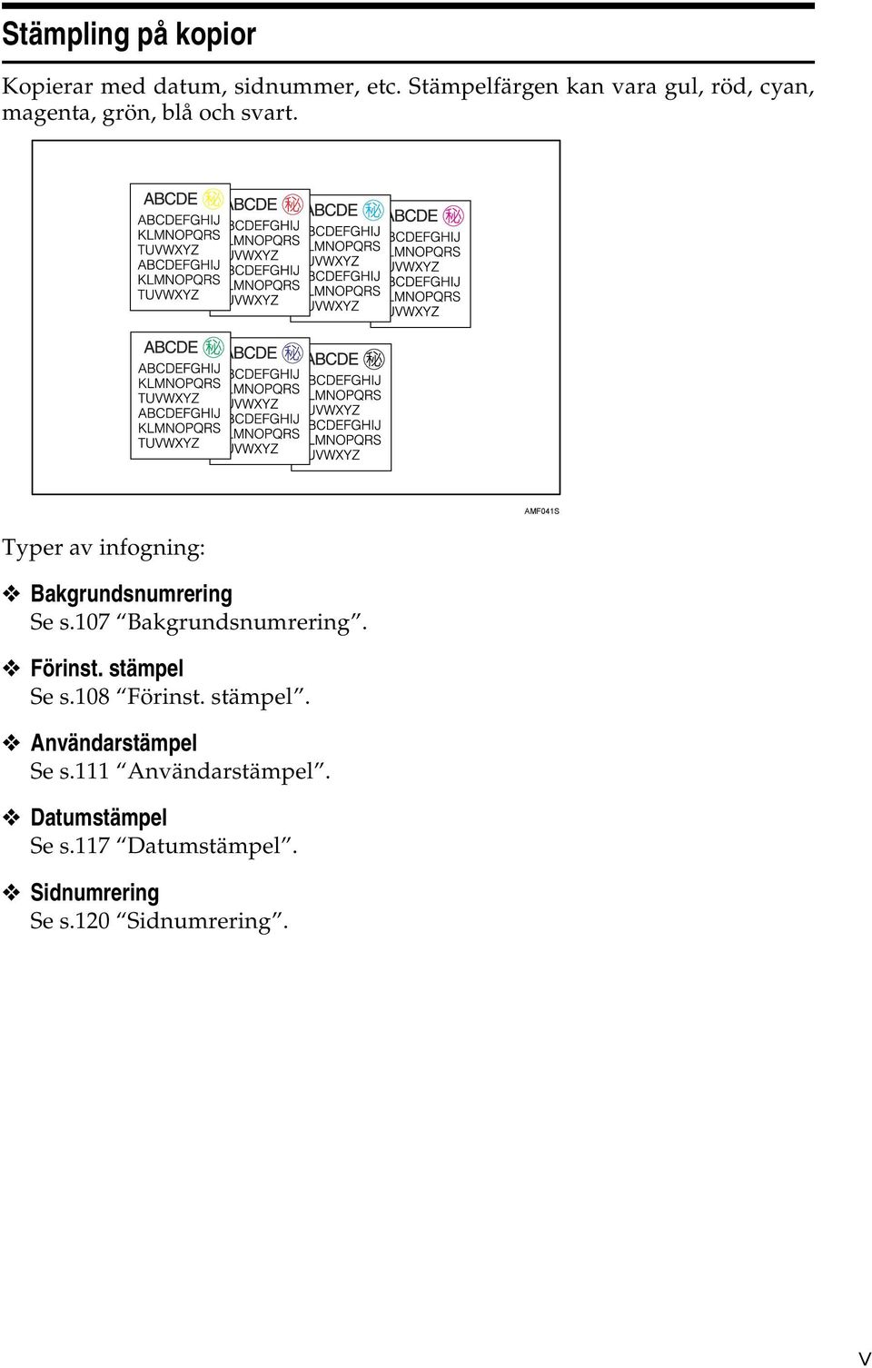 Typer av infogning: Bakgrundsnumrering Se s.107 Bakgrundsnumrering. Förinst. stämpel Se s.