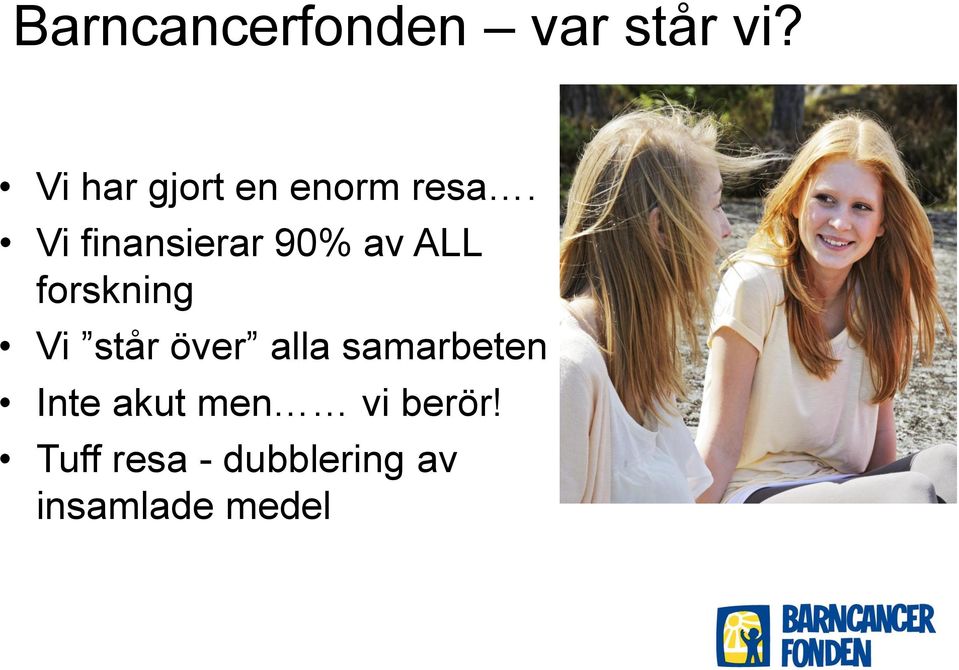 Vi finansierar 90% av ALL forskning Vi står