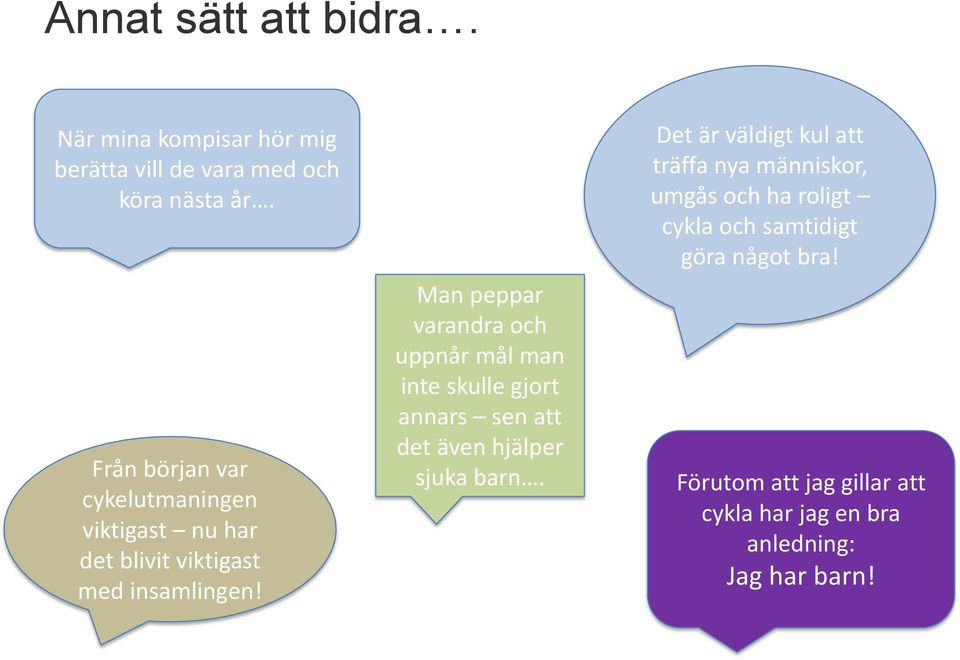 Man peppar varandra och uppnår mål man inte skulle gjort annars sen att det även hjälper sjuka barn.