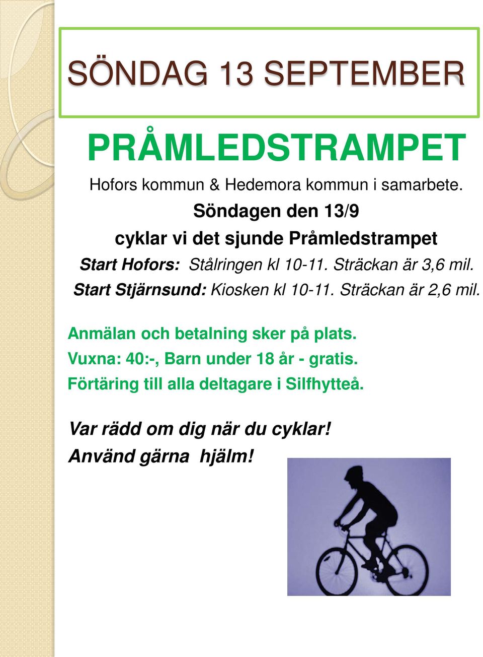 Sträckan är 3,6 mil. Start Stjärnsund: Kiosken kl 10-11. Sträckan är 2,6 mil.