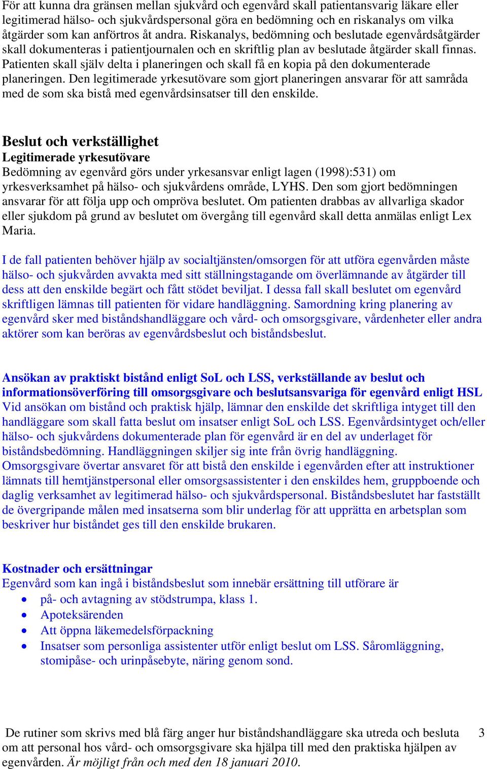 Patienten skall själv delta i planeringen och skall få en kopia på den dokumenterade planeringen.