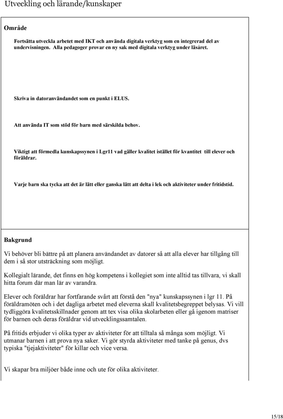 Viktigt att förmedla kunskapssynen i Lgr11 vad gäller kvalitet istället för kvantitet till elever och föräldrar.