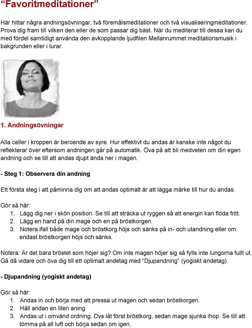 Andningsövningar Alla celler i kroppen är beroende av syre. Hur effektivt du andas är kanske inte något du reflekterar över eftersom andningen går på automatik.