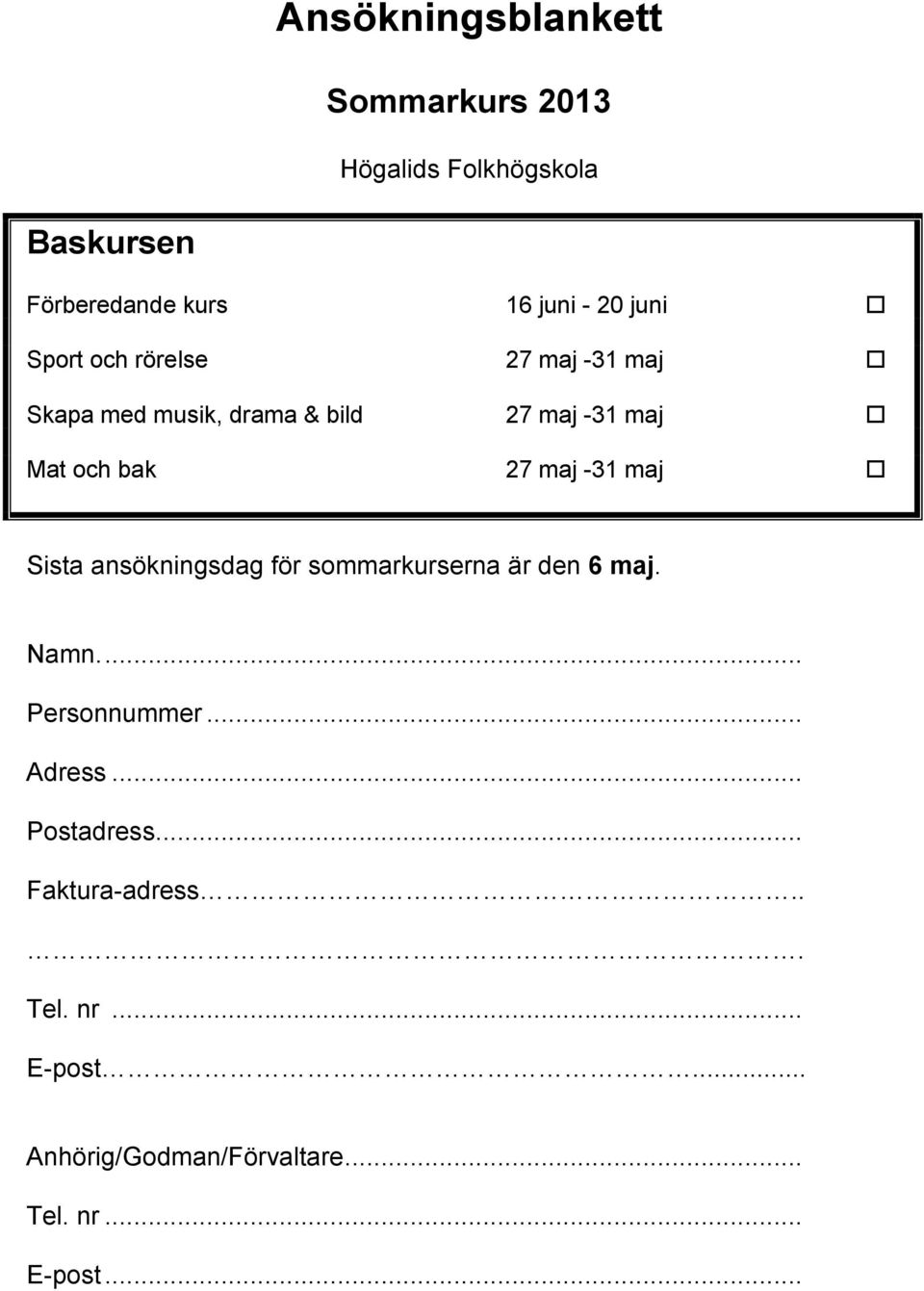 maj -31 maj Sista ansökningsdag för sommarkurserna är den 6 maj. Namn.... Personnummer... Adress.