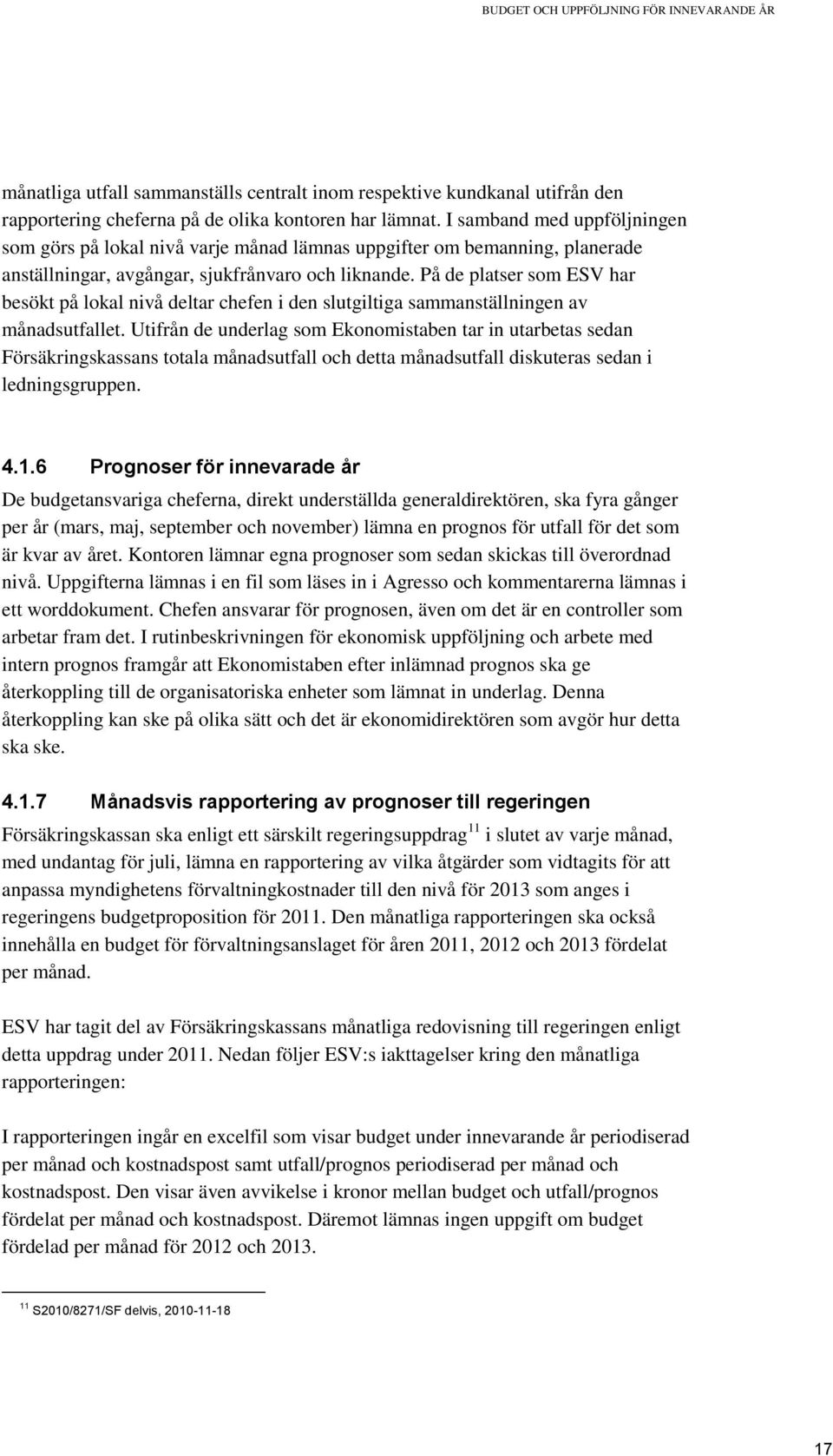 På de platser som ESV har besökt på lokal nivå deltar chefen i den slutgiltiga sammanställningen av månadsutfallet.