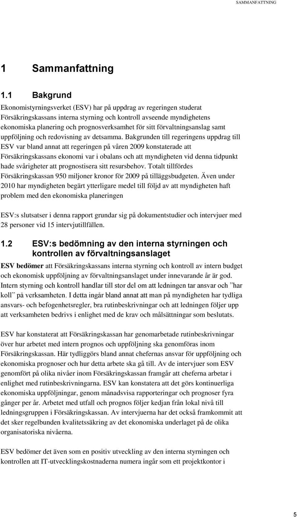 sitt förvaltningsanslag samt uppföljning och redovisning av detsamma.