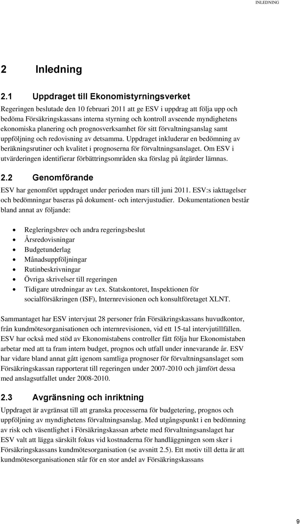 ekonomiska planering och prognosverksamhet för sitt förvaltningsanslag samt uppföljning och redovisning av detsamma.