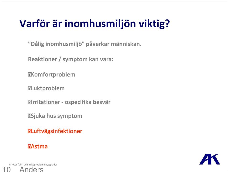 Reaktioner / symptom kan vara: Komfortproblem