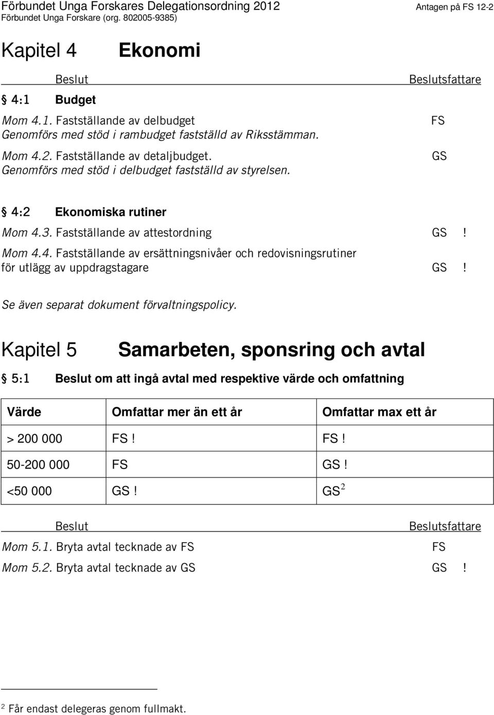 Se även separat dokument förvaltningspolicy.