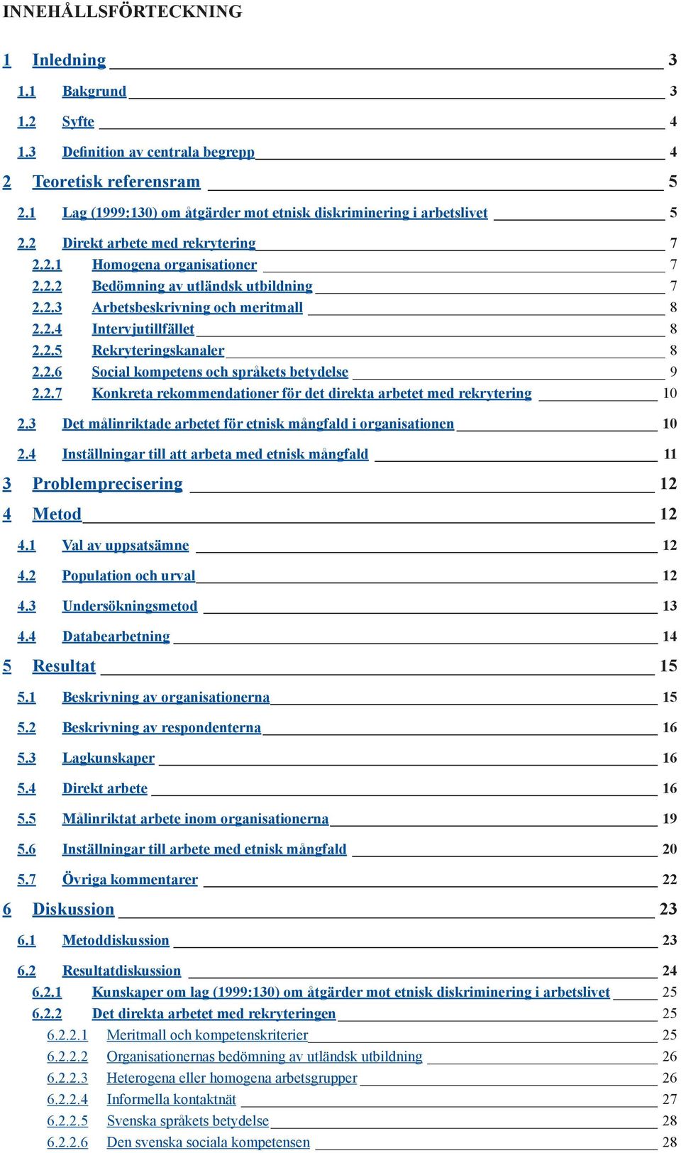 2.7 Konketa ekommendatione fö det diekta abetet med ekyteing 10 2.3 Det måliniktade abetet fö etnisk mångfald i oganisationen 10 2.