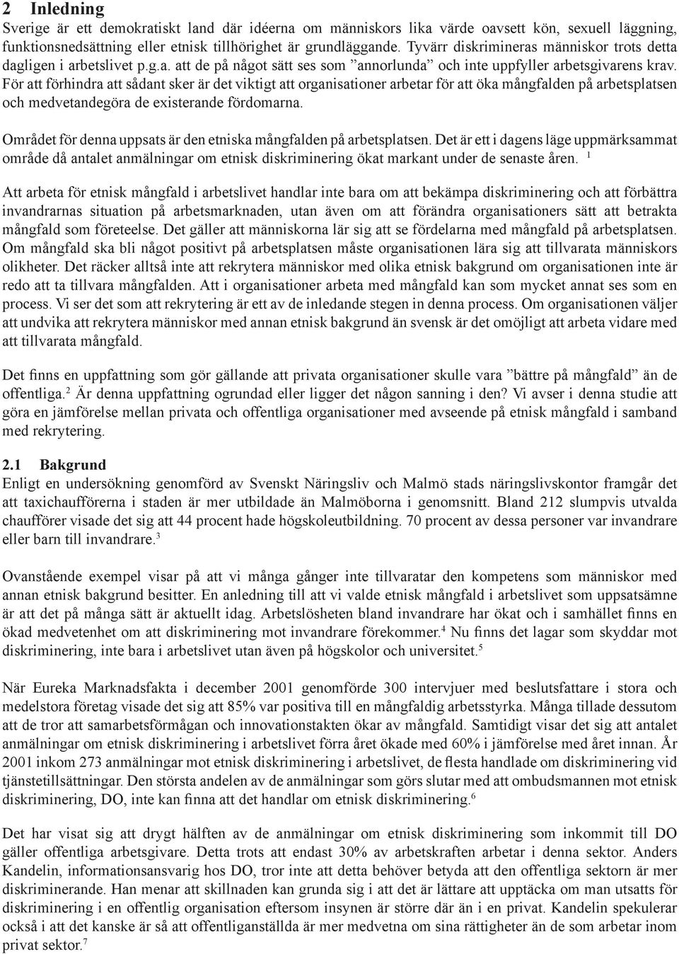 Fö att föhinda att sådant ske ä det viktigt att oganisatione abeta fö att öka mångfalden på abetsplatsen och medvetandegöa de existeande födomana.