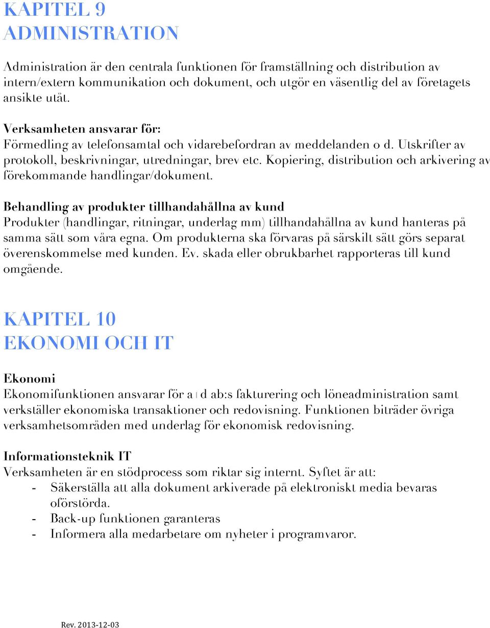 Kopiering, distribution och arkivering av förekommande handlingar/dokument.